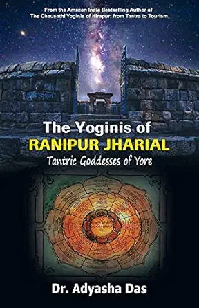 The Yoginis of Ranipur Jharial: Tantric Goddesses of Yore