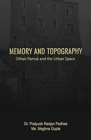 Memory and Topography: Orhan Pamuk and the Urban Space