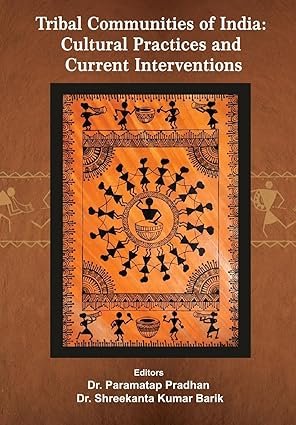 Tribal Communities of India: Cultural Practices and Current Interventions