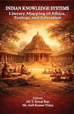 Indian Knowledge Systems: Literary Mapping of Ethics, Ecology and Education